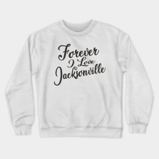 Forever i love Jacksonville Crewneck Sweatshirt